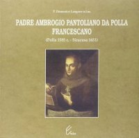 Immagine copertina libro Padre Ambrogio Pantoliano da Polla, francescano (Polla, 1585-Siracusa, 1651)