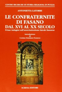 Immagine copertina libro Le confraternite di Fasano dal XVI al XX secolo. Prime indagini sull'associazionismo laicale fasanese