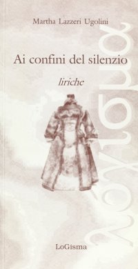 Immagine copertina libro Ai confini del silenzio. Liriche