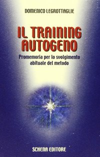 Immagine copertina libro Il training autogeno. Promemoria per lo svolgimento abituale del metodo