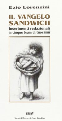 Immagine copertina libro Il vangelo sandwich. Inserimenti redazionali in cinque brani di Giovanni