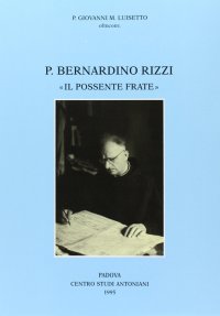 Immagine copertina libro Padre Bernardino Rizzi «Il possente frate». Testimonianze e saggi