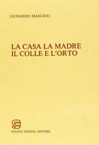 Immagine copertina libro La casa la madre il colle e l'orto