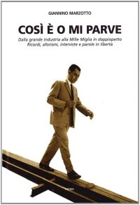 Immagine copertina libro Così è o mi parve. Dalla grande industria alla Mille Miglia in doppiopetto