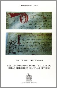 Immagine copertina libro Tra i gioielli dell'Umbria. Catalogo dei manoscritti (secc. XIII-XV) della Biblioteca comunale di Terni