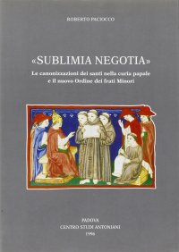 Immagine copertina libro Sublimia negotia. Le canonizzazioni dei santi nella curia papale e il nuovo Ordine dei frati minori