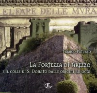Immagine copertina libro La fortezza di Arezzo e il colle di S. Donato dalle origini ad oggi. Con CD-ROM
