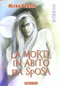 Immagine copertina libro La morte in abito da sposa