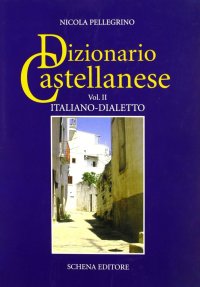 Immagine copertina libro Dizionario castellanese. Vol. 2: Italiano-dialetto