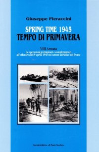 Immagine copertina libro Spring time-Tempo di primavera 1945. VIII armata. Le operazioni preliminari all'offensiva del 9 aprile 1945 nel settore adriatico del fronte