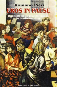 Immagine copertina libro Eros in paese. Racconti su un piccolo mondo in trasformazione