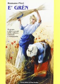 Immagine copertina libro Grên. Il grano e altri cereali nella cultura romagnola e cesenate (E')