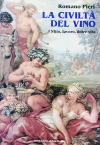 Immagine copertina libro La civiltà del vino. Mito, lavoro, dolce vita