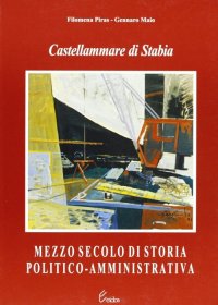 Immagine copertina libro Castellammare di Stabia. Mezzo secolo di storia politico-amministrativa