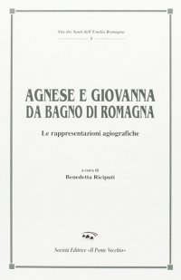 Immagine copertina libro Agnese e Giovanna da Bagno di Romagna. Le rappresentazioni agiografiche