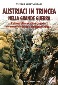 Immagine copertina libro Austriaci in trincea nella grande guerra. Il sistema difensivo austro-ungarico dai manuali del servizio informazioni italiano