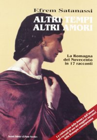 Immagine copertina libro Altri tempi altri amori. La Romagna del Novecento in 17 racconti