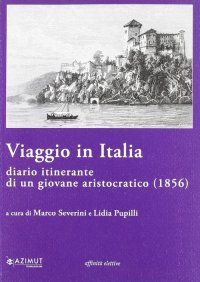 Immagine copertina libro Viaggio in Italia. Diario itinerante di un giovane aristocratico (1856)