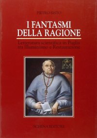 Immagine copertina libro I fantasmi della ragione. Letteratura scientifica in Puglia tra illuminismo e Restaurazione