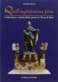 Immagine copertina libro Quell'ingordissima fiera. Letteratura e storia della peste in Terra di Bari