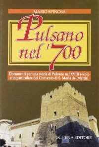 Immagine copertina libro Pulsano nel '700. Documenti per una storia di Pulsano nel XVIII secolo e in particolare del Convento di S. Maria dei Martiri