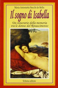 Immagine copertina libro Il sogno di Isabella. Un itinerario della memoria tra le donne del Rinascimento