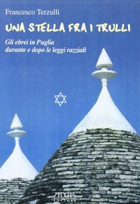 Immagine copertina libro Una stella fra i trulli. Gli ebrei in Puglia durante e dopo le leggi razziali. Per la Scuola media