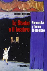 Immagine copertina libro Lo Stato e il teatro. Normative e forme di gestione