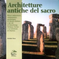 Immagine copertina libro Architetture antiche del sacro. Rilievi radioestesici, rabdomantici, geobiologici di menhir-dolmen e dei siti di Stonehenge, Avebury, Carnac e Chartres