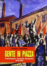 Immagine copertina libro Gente in piazza. Testimonianze, cronache, documenti 1919-1945