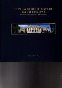 Immagine copertina libro Il palazzo del Ministero dell'istruzione vicende costruttive e decorative. Ediz. italiana e inglese