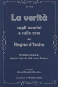 Immagine copertina libro La verità sugli uomini e sulle cose del Regno d'Italia. Rivelazioni di J. A. agente segreto del conte Cavour