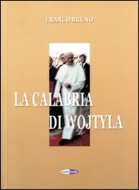 Immagine copertina libro La Calabria di Wojtyla. Con DVD
