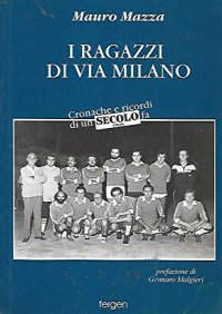 Immagine copertina libro I ragazzi di via Milano. Cronache e ricordi di un secolo fa