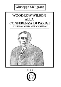 Immagine copertina libro Woodrow Wilson alla Conferenza di Parigi. Il primo antiamericanismo