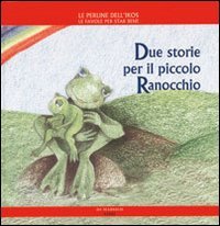 Immagine copertina libro Due storie per il piccolo ranocchio