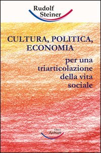 Immagine copertina libro Cultura, politica, economia. Verso una triarticolazione dell'organismo sociale