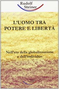 Immagine copertina libro L'uomo tra potere e libertà. Nell'era della globalizzazione e dell'individuo