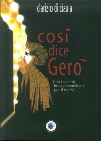 Immagine copertina libro Così dice Geró. Con racconti brevi e monologhi per il teatro