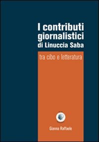 Immagine copertina libro I contributi giornalistici di Linuccia Saba. Tra cibo e letteratura