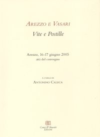 Immagine copertina libro Arezzo e Vasari. Vite e postille. Atti del Convegno (Arezzo, 16-17 giugno 2005)