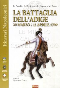 Immagine copertina libro La battaglia dell'Adige. 20 marzo-12 aprile 1799