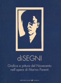 Immagine copertina libro Disegni. Grafica e pittura del Novecento nell'opera di Marino Parenti