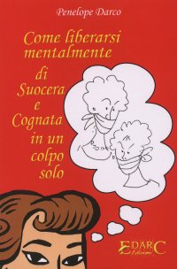 Immagine copertina libro Come liberarsi mentalmente di suocera e cognata in un colpo solo