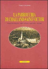 Immagine copertina libro La parrocchia di Challand-Saint-Victor. Religiosità popolare, edifici religiosi, tradizioni e curiosità. Ediz. francese
