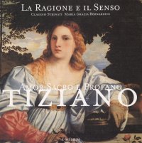 Immagine copertina libro La ragione e il senso. Tiziano. Amor sacro e profano. Ediz. illustrata