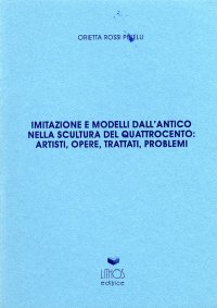 Immagine copertina libro Imitazione e modelli dell'antico nella scultura del Quattrocento. Artisti, opere, trattati, problemi