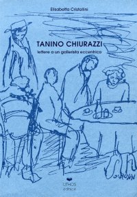 Immagine copertina libro Tanino Chiurazzi. Lettere a un gallerista eccentrico. Testimonianza di Achille Perilli