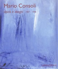 Immagine copertina libro Mario Consoli. Dipinti e disegni (1987-98). Catalogo della mostra (dicembre 1998)
