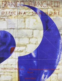 Immagine copertina libro Franco Bianchetti nell'officina Santhomé. Catalogo della mostra (dicembre 1998-febbraio 1999)